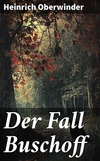 Der Fall Buschoff: Ein raffinierter Kriminalroman voller Spannung und Täuschung