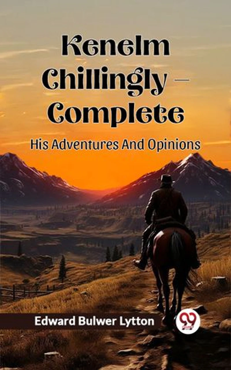 Kenelm Chillingly — Complete His Adventures And Opinions