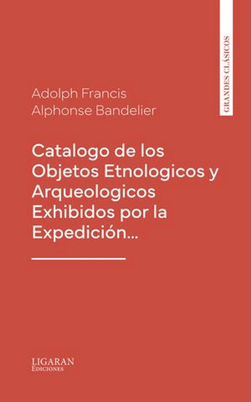 Catalogo de los Objetos Etnologicos y Arqueologicos Exhibidos por la Expedición…