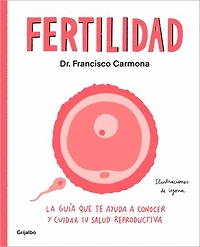 Fertilidad: La guía que te ayuda a conocer y cuidar tu salud reproductiva