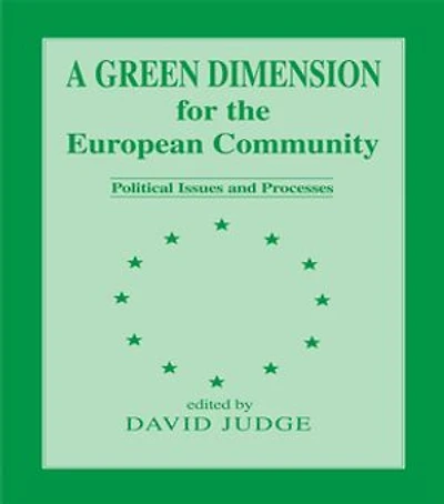 A Green Dimension For The European Community: Political Issues And Processes