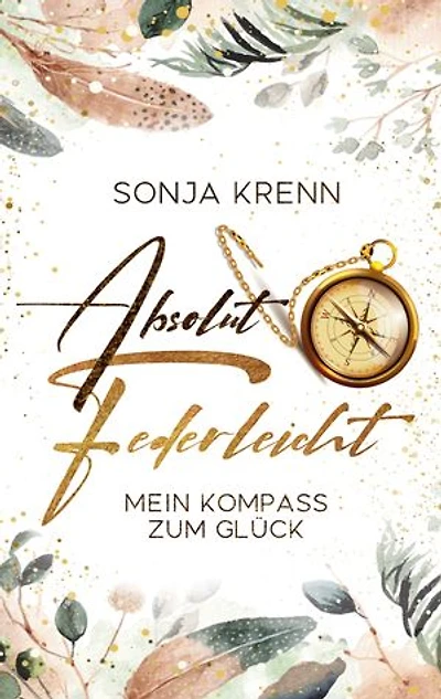 Absolut federleicht: Mein Kompass zum Glück