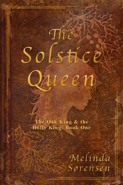 The Solstice Queen: The Oak King & The Holly King: Book One