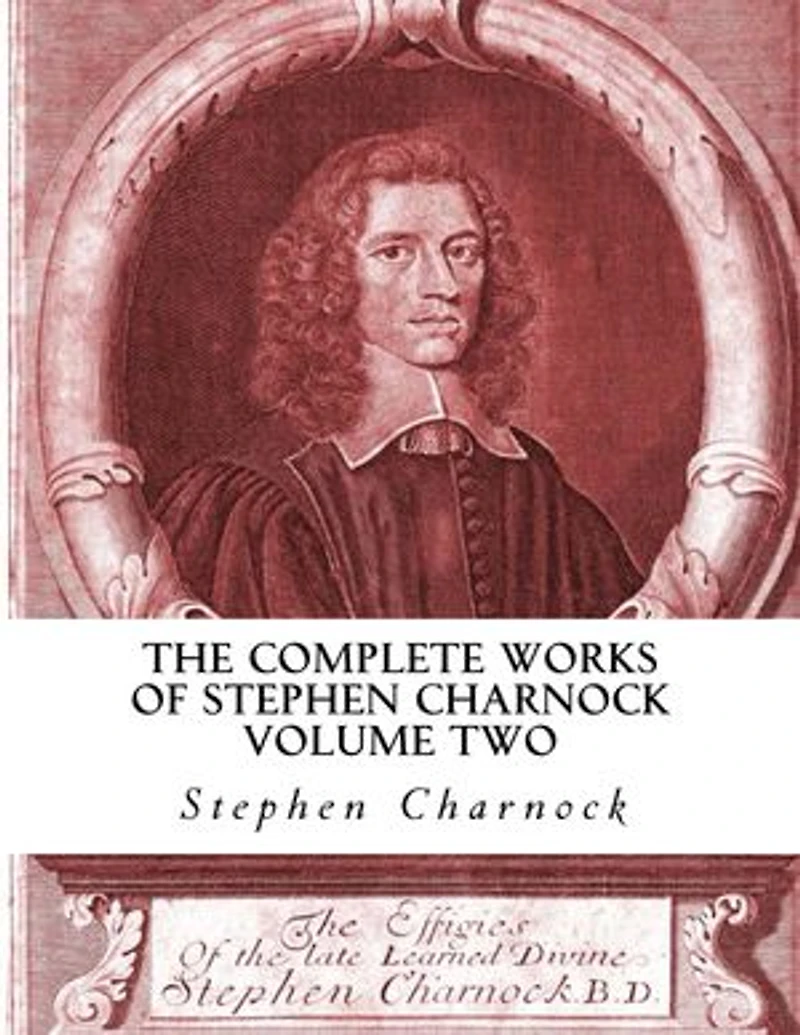 The Complete Works of Stephen Charnock: Volume Two of Three