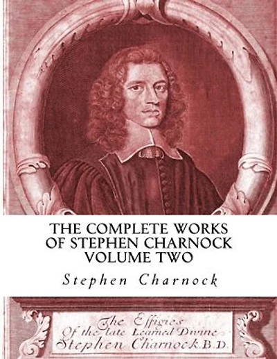 The Complete Works of Stephen Charnock: Volume Two of Three