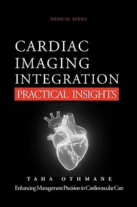 Cardiac Imaging Integration: Practical Insights: Medical Series