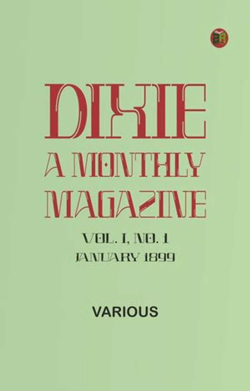 Dixie: A monthly magazine, Vol. I, No. 1, January 1899