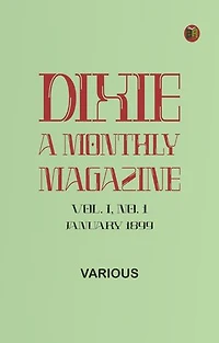 Dixie: A monthly magazine, Vol. I, No. 1, January 1899
