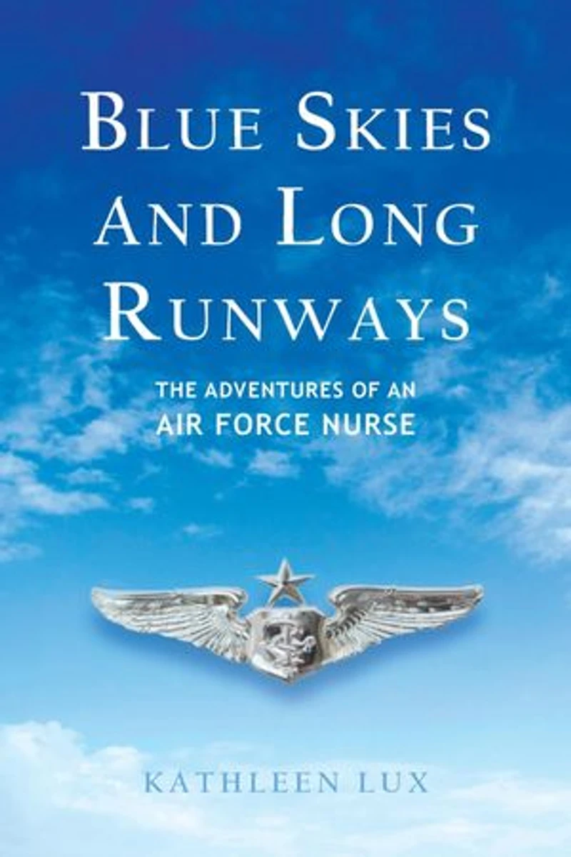 BLUE SKIES AND LONG RUNWAYS: The Adventures of an Air Force Nurse