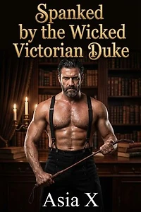 Spanked by the Wicked Victorian Duke: A Sold to the Duke Victorian Historical Romance