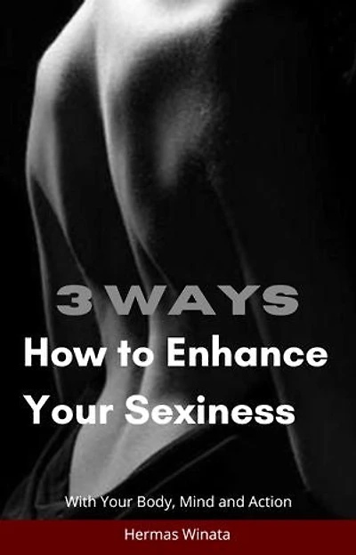 How to Enhance Your Sexiness