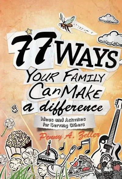 77 WAYS YOUR FAMILY CAN MAKE A DIFFERENCE: Ideas and Activities for Serving Others