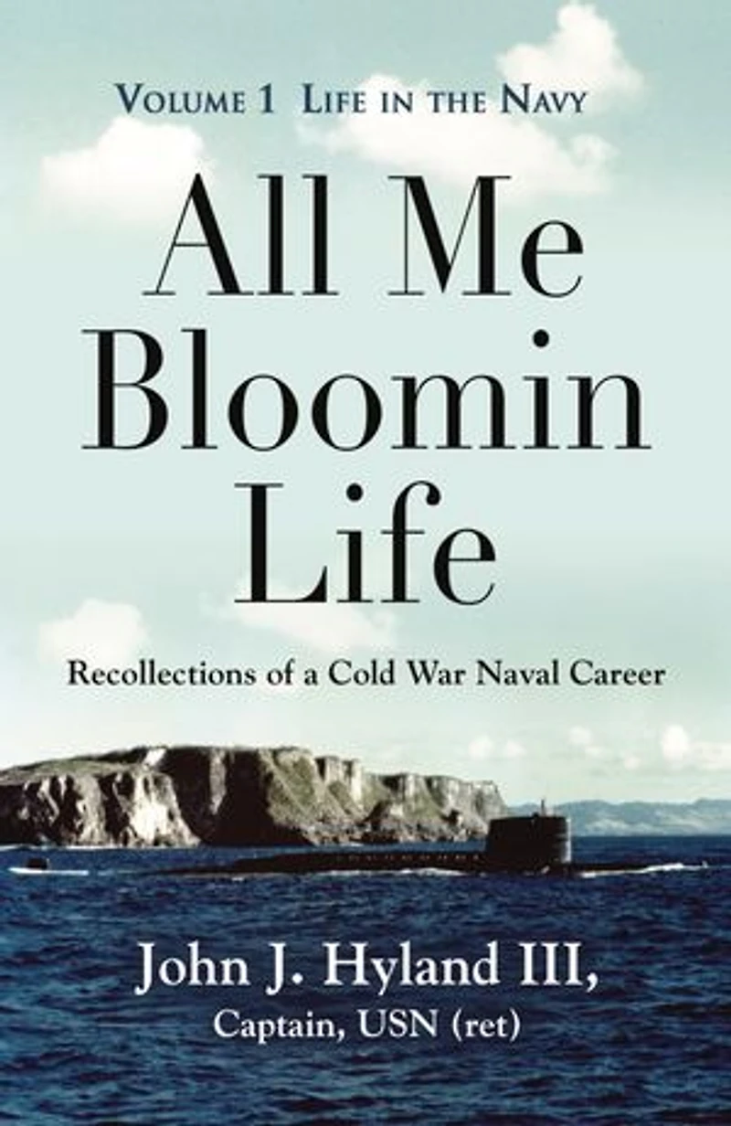 All Me Bloomin Life: Volume 1 - Life in the Navy, Recollections of a Cold War Naval Career
