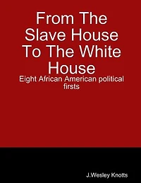 From the Slave House to the White House: Eight African American Political firsts