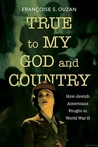 True to My God and Country: How Jewish Americans Fought World War II