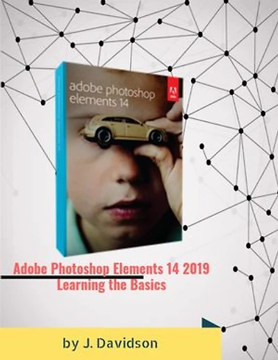 Adobe Photoshop Elements 14 2019: Learning the Basics