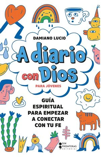 A diario con Dios para jóvenes: Guía espiritual para empezar a conectar con tu fe