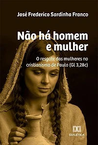 Não há homem e mulher: o resgate das mulheres no cristianismo de Paulo (Gl 3,28c)