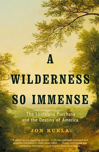 A Wilderness So Immense: the Louisiana Purchase and Destiny of America