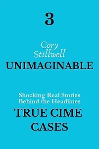 3 Unimaginable True Crime Cases