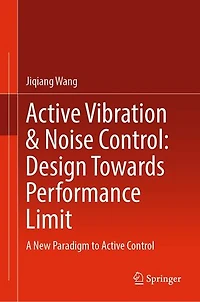 Active Vibration and Noise Control: Design Towards Performance Limit: A New Paradigm to Control