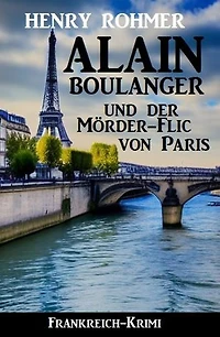 Alain Boulanger und der Mörder-Flic von Paris: Frankreich Krimi