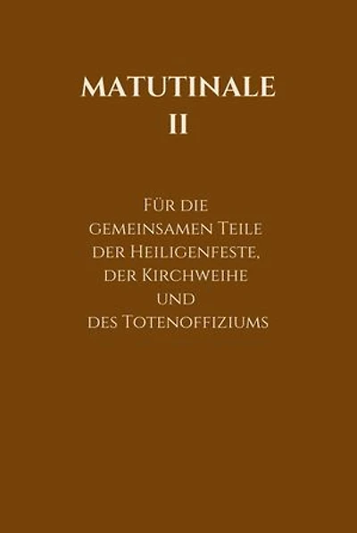 Matutinale II: Für die gemeinsamen Teile der Heiligenfeste, der Kirchweihe und des Totenoffiziums