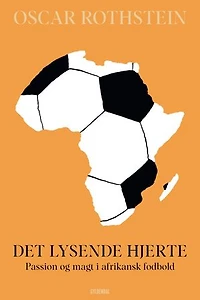 Det lysende hjerte: Passion og magt i afrikansk fodbold