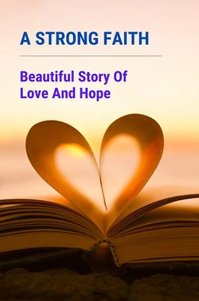 A Strong Faith: Beautiful Story Of Love And Hope
