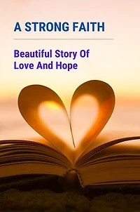 A Strong Faith: Beautiful Story Of Love And Hope
