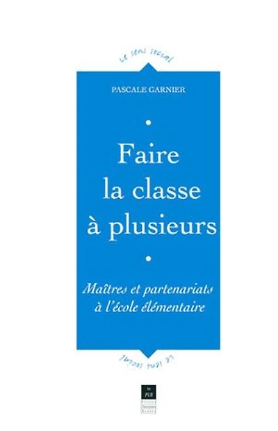 Faire la classe à plusieurs: maîtres et partenariats l'école élémentaire