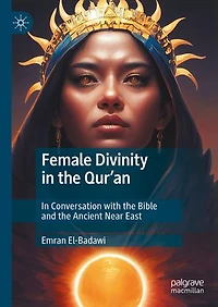 Female Divinity the Qur'an: Conversation with Bible and Ancient Near East