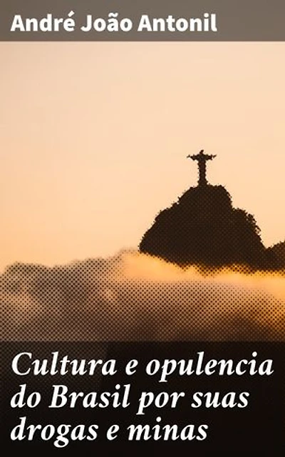 Cultura e opulencia do Brasil por suas drogas e minas: Economia e cultura na colônia brasileira do século XVIII