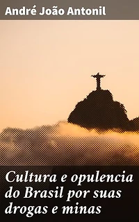 Cultura e opulencia do Brasil por suas drogas e minas: Economia e cultura na colônia brasileira do século XVIII