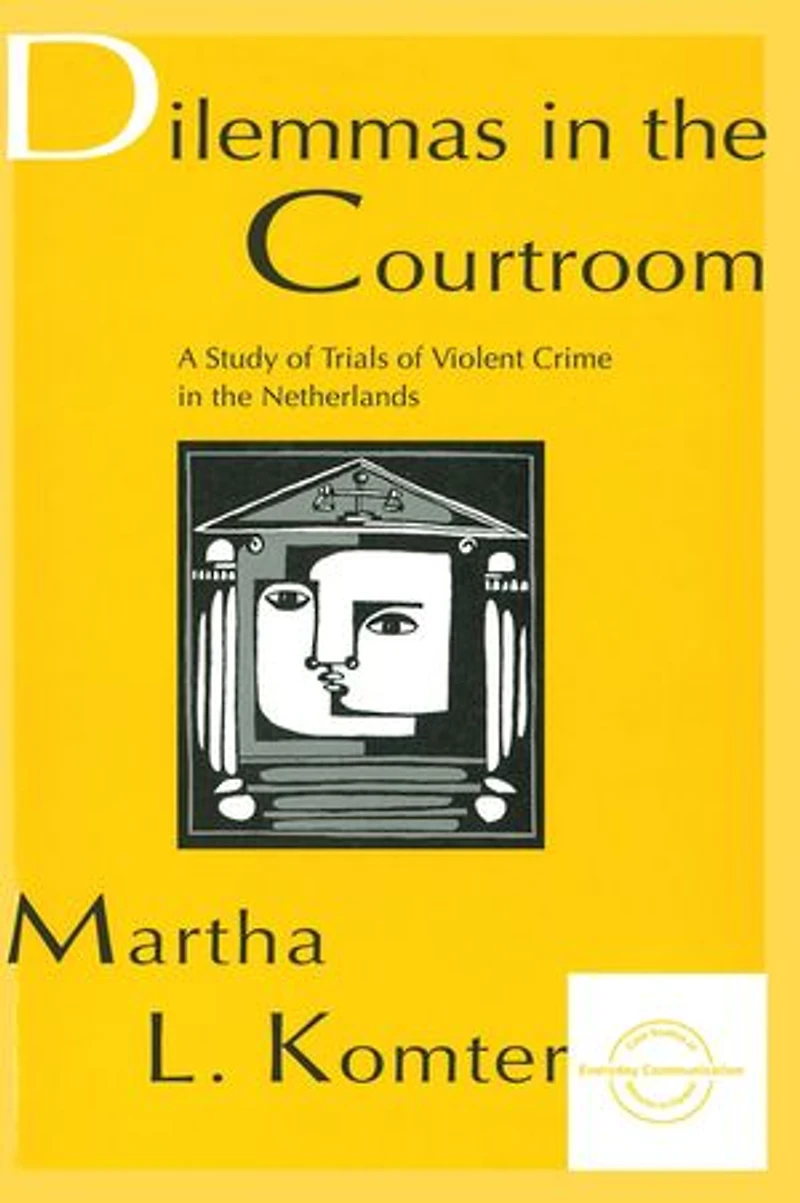 Dilemmas the Courtroom: A Study of Trials Violent Crime Netherlands