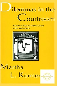 Dilemmas the Courtroom: A Study of Trials Violent Crime Netherlands
