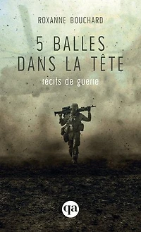 5 balles dans la tête: récits de guerre