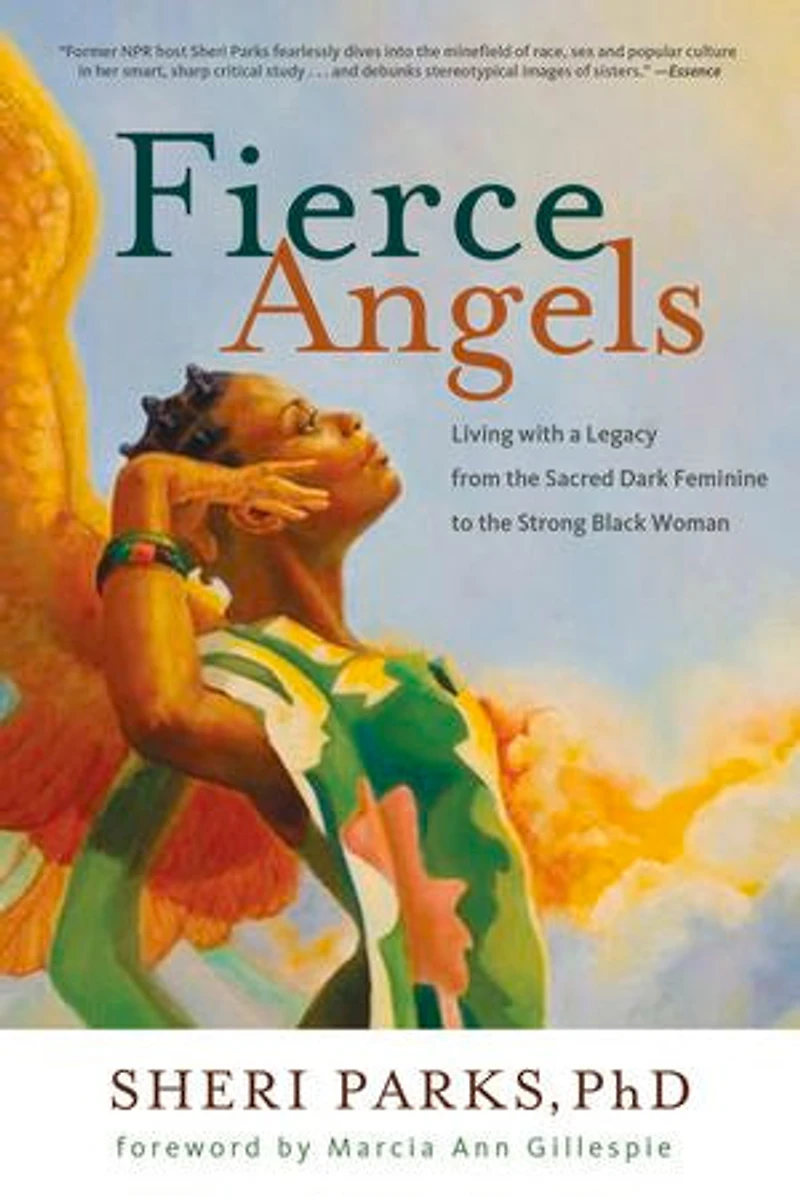 Fierce Angels: Living With A Legacy From The Sacred Dark Feminine To Strong Black Woman