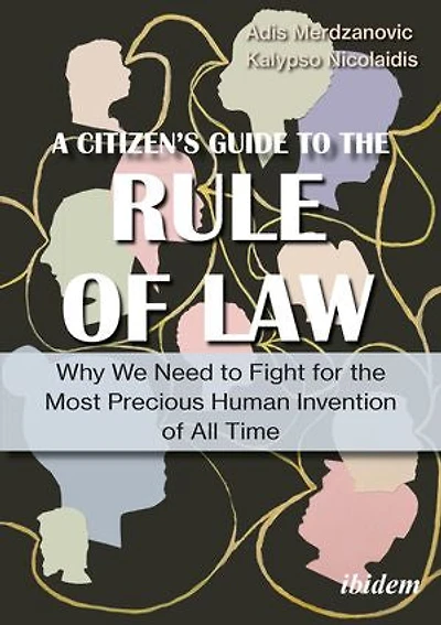 A Citizen’s Guide to the Rule of Law: Why We Need Fight for Most Precious Human Invention All Time