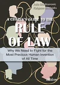 A Citizen’s Guide to the Rule of Law: Why We Need Fight for Most Precious Human Invention All Time
