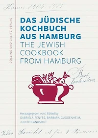 Das Jüdische Kochbuch aus Hamburg. The Jewish Cookbook from Hamburg