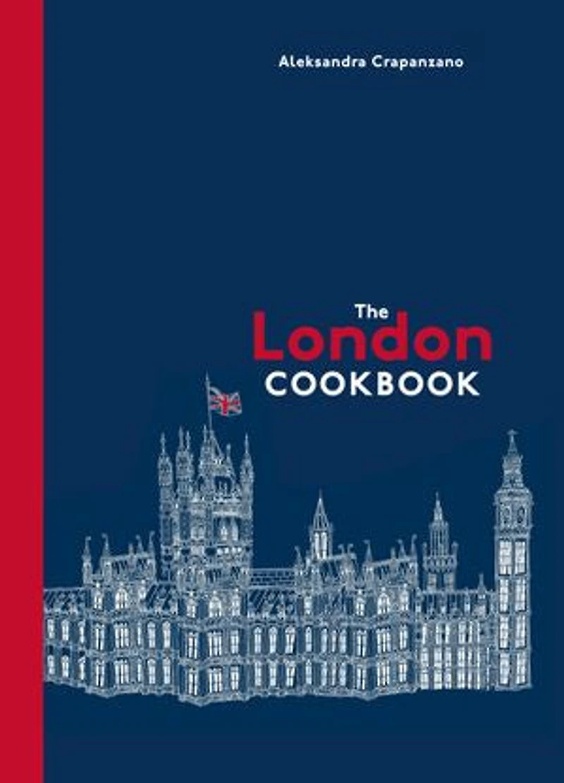 The London Cookbook: Recipes From Restaurants, Cafes, And Hole-in-the-wall Gems Of A Modern City