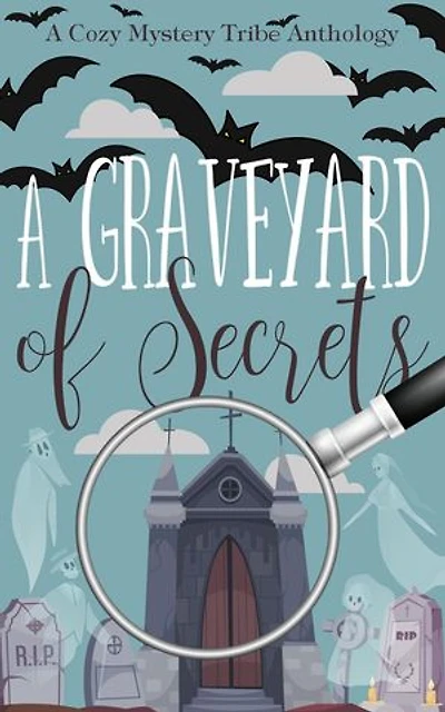 A Graveyard of Secrets: A Cozy Mystery Tribe Anthology, #17