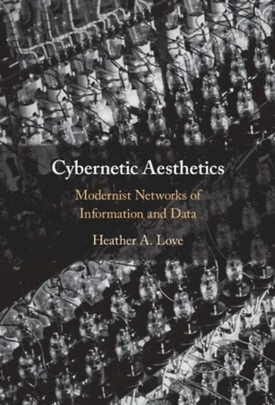 Cybernetic Aesthetics: Modernist Networks of Information and Data