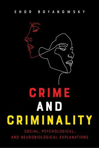 Crime And Criminality: Social, Psychological, Neurobiological Explanations