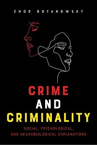 Crime And Criminality: Social, Psychological, Neurobiological Explanations