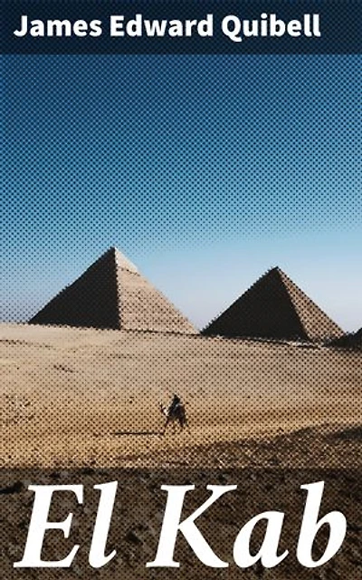 El Kab: Enriched edition. Unveiling the Mysteries of Ancient Egypt: A Scholarly Journey through El Kab