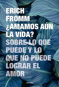 ¿Amamos aún la vida?: Sobre lo que puede y lo que no puede lograr el amor