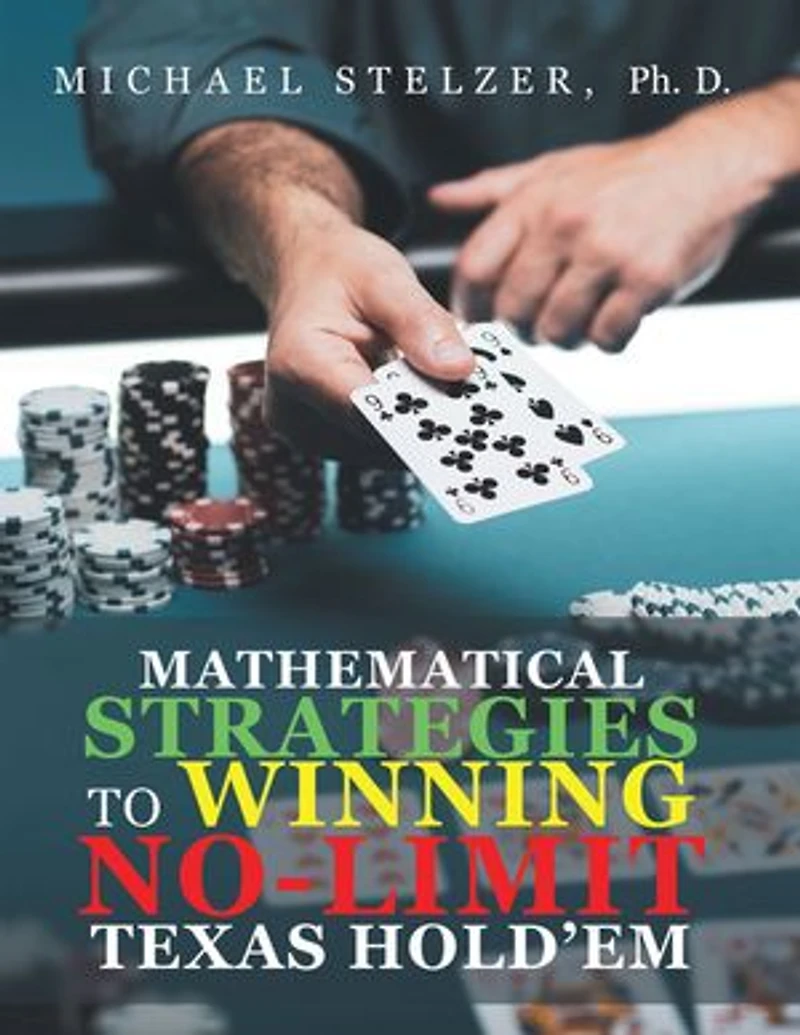 MATHEMATICAL STRATEGIES TO WINNING NO-LIMIT TEXAS HOLD’EM