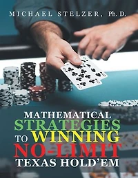 MATHEMATICAL STRATEGIES TO WINNING NO-LIMIT TEXAS HOLD’EM